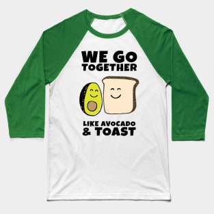 We go together like Avocado and Toast Baseball T-Shirt